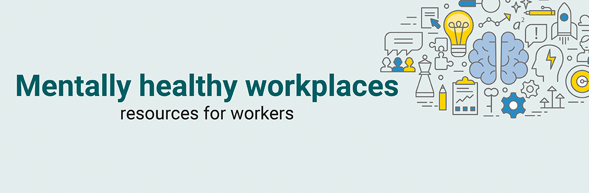 Mentally healthy workplaces: Resources for workers